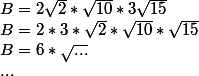 B= 2\sqrt{2}*\sqrt{10}*3\sqrt{15}
 \\ B=2*3*\sqrt{2}*\sqrt{10}*\sqrt{15}
 \\ B=6*\sqrt{...}
 \\ ...